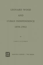 Leonard Wood and Cuban Independence 1898-1902