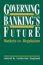 Governing Banking's Future: Markets vs. Regulation