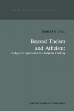 Beyond Theism and Atheism: Heidegger's Significance for Religious Thinking