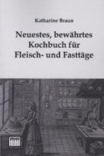 Neuestes, bewährtes Kochbuch für Fleisch- und Fasttäge