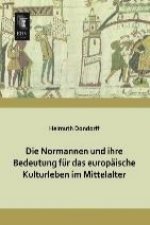 Die Normannen und ihre Bedeutung für das europäische Kulturleben im Mittelalter