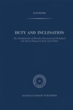 Duty and Inclination The Fundamentals of Morality Discussed and Redefined with Special Regard to Kant and Schiller