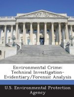 Environmental Crime: Technical Investigation-Evidentiary/Forensic Analysis