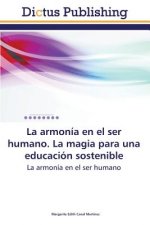 Armonia En El Ser Humano. La Magia Para Una Educacion Sostenible