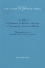 100 Jahre archäologische Feldforschungen in Nordost-Syrien - eine Bilanz