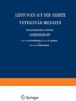 Ellenberger-Schutz' Jahresbericht UEber Die Leistungen Auf Dem Gebiete Der Veterinar-Medizin