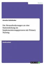 Die Herausforderungen an Eine Stationsleitung Im Implementierungsprozess Mit Primary Nursing