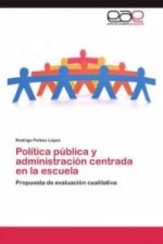 Politica publica y administracion centrada en la escuela
