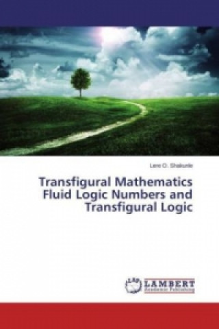 Transfigural Mathematics Fluid Logic Numbers and Transfigural Logic