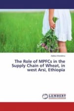 The Role of MPFCs in the Supply Chain of Wheat, in west Arsi, Ethiopia