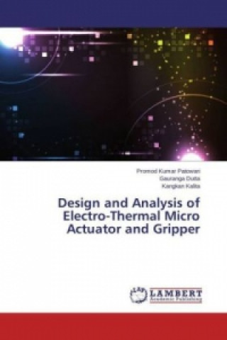 Design and Analysis of Electro-Thermal Micro Actuator and Gripper