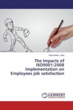 The Impacts of ISO9001:2008 Implementation on Employees job satisfaction