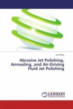 Abrasive Jet Polishing, Annealing, and Air-Driving Fluid Jet Polishing