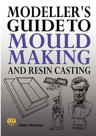 Modeller's Guide to Mould Making and Resin Casting