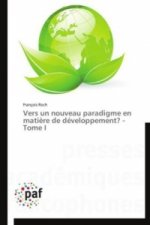 Vers un nouveau paradigme en matière de développement? - Tome I