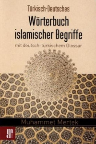 Türkisch-Deutsches Wörterbuch islamischer Begriffe mit deutsch-türkischem Glossar