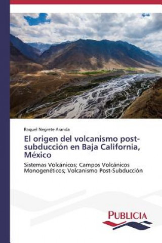 origen del volcanismo post-subduccion en Baja California, Mexico