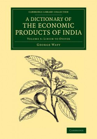 Dictionary of the Economic Products of India: Volume 5, Linum to Oyster