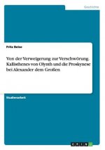 Von der Verweigerung zur Verschwoerung. Kallisthenes von Olynth und die Proskynese bei Alexander dem Grossen
