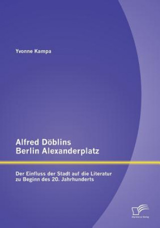 Alfred Doeblins Berlin Alexanderplatz