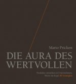 Die Aura des Wertvollen - Produkte entstehen in Unternehmen, Werte im Kopf. 80 Strategien