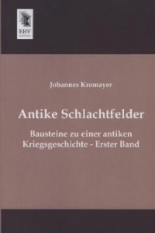 Antike Schlachtfelder. Bd.1