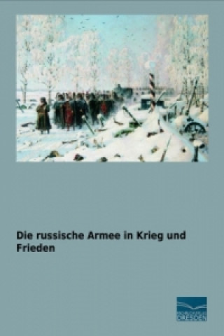 Die russische Armee in Krieg und Frieden