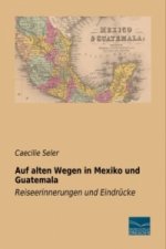 Auf alten Wegen in Mexiko und Guatemala