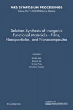Solution Synthesis of Inorganic Functional Materials - Films, Nanoparticles, and Nanocomposites: Volume 1547