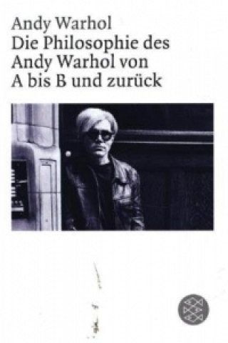 Die Philosophie des Andy Warhol von A bis B und zurück