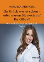 Ihr Gluck Wartet Schon - Oder Warten Sie Noch Auf Ihr Gluck?