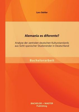 Alemania es diferente? Analyse der zentralen deutschen Kulturstandards aus Sicht spanischer Studierender in Deutschland