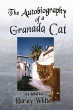 Autobiography of a Granada Cat -- As Told to Harley White
