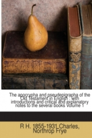 The apocrypha and pseudepigrapha of the Old Testament in English : with introductions and critical and explanatory notes to the several books