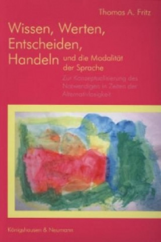 Wissen, Werten, Entscheiden, Handeln und die Modalität zur Sprache