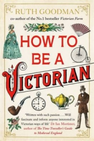 How to be a Victorian (Ruth Goodman)(Brožovaná)