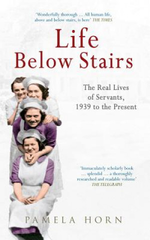 Life Below Stairs: The Real Lives of Servants, 1939 to the Present