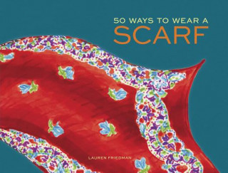 50 Ways to Wear a Scarf (Lauren Friedman)()