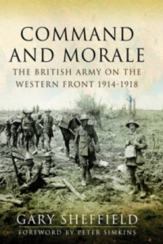 Command and Morale: The British Army on the Western Front 1914-1918