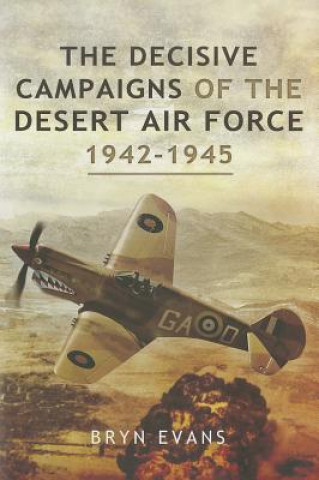 Decisive Campaigns of the Desert Air Force 1942 - 1945
