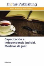 Capacitacion e independencia judicial. Modelos de juez