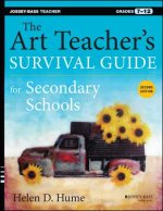 Art Teacher's Survival Guide for Secondary Sch ools, Second Edition (Grades 7-12)
