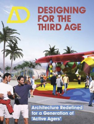 Designing for the Third Age - Architecture Redefined for a Generation of 