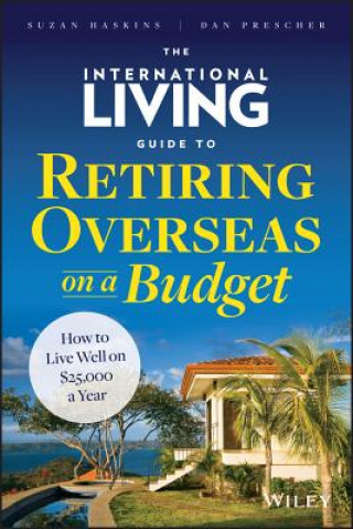International Living Guide to Retiring Overseas on a Budget - How to Live Well on GBP25,000  a Year