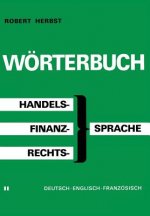 Woerterbuch der Handels-, Finanz- und Rechtssprache / Dictionary of Commerical, Financial and Legal Terms / Dictionnaire des Termes Commerciaux, Finan