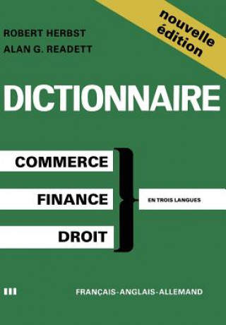 Dictionary of Commercial, Financial and Legal Terms / Dictionnaire des Termes Commerciaux, Financiers et Juridiques / Woerterbuch der Handels-, Finanz
