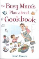 Busy Mum's Plan-ahead Cookbook