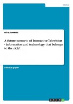 A future scenario of Interactive Television - information and technology that belongs to the rich?