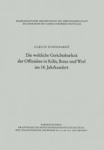 Weltliche Gerichtsbarkeit Der Offizialate in Koeln, Bonn Und Werl Im 18. Jahrhundert