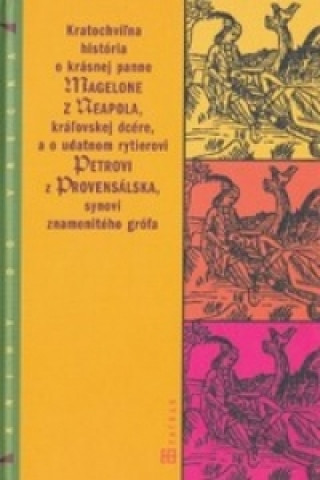 Kratochvíľna história o krásnej panne Magelone z Neapola, kráľovskej dcére a o udatnom rytierovi Pet